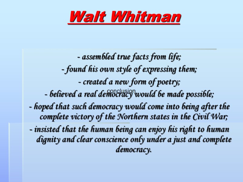 Walt Whitman   - assembled true facts from life; - found his own